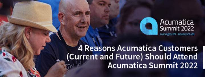 4 Reasons Acumatica Customers (Current and Future) Should Attend Acumatica Summit 2022