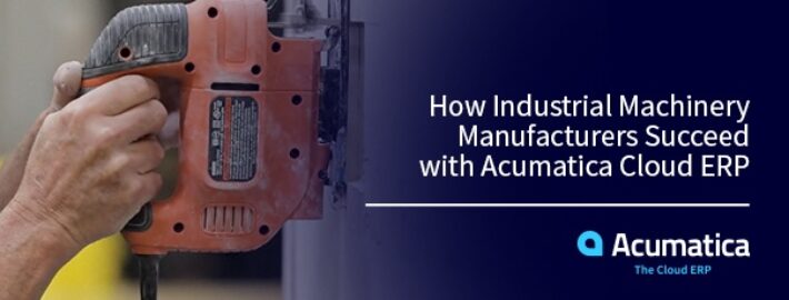 How Industrial Machinery Manufacturers Succeed with Acumatica Cloud ERP