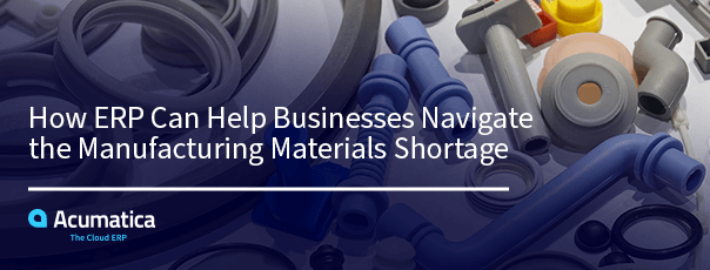 How ERP Can Help Navigate the Manufacturing Materials Shortage
