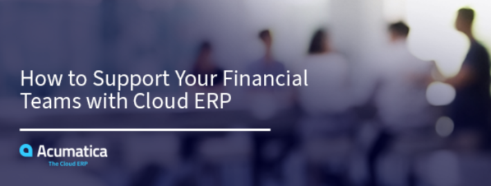 How to Support Your Financial Teams with Cloud ERP