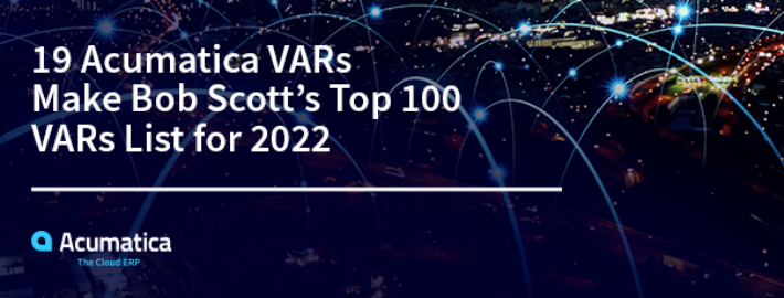 19 Acumatica VARs Make Bob Scott’s Top 100 VARs List for 2022