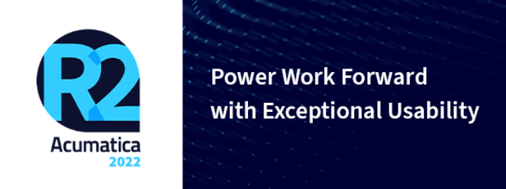 Acumatica 2022 R2: Power Work Forward with Exceptional Usability