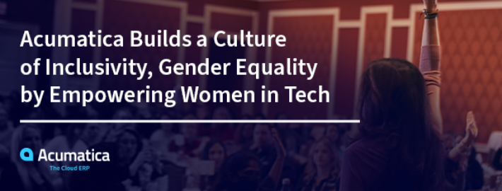 Acumatica Builds a Culture of Inclusivity, Gender Equality by Empowering Women in Tech
