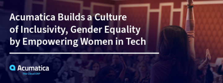 Acumatica Builds a Culture of Inclusivity, Gender Equality by Empowering Women in Tech