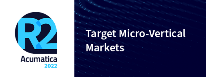 Acumatica 2022 R2: Target Micro-Vertical Markets