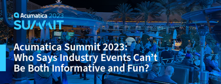 Acumatica Summit 2023: Who Says Industry Events Can’t Be Both Informative and Fun?