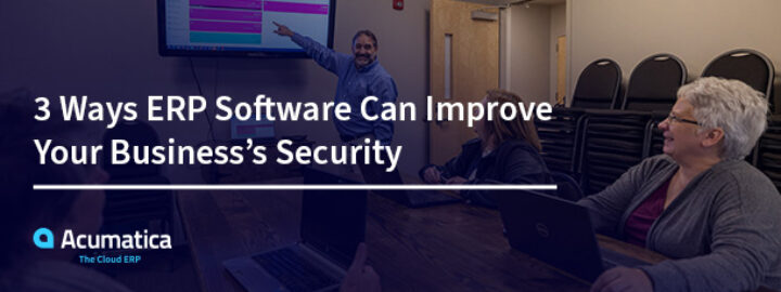 3 Ways ERP Software Can Improve Your Business’s Security