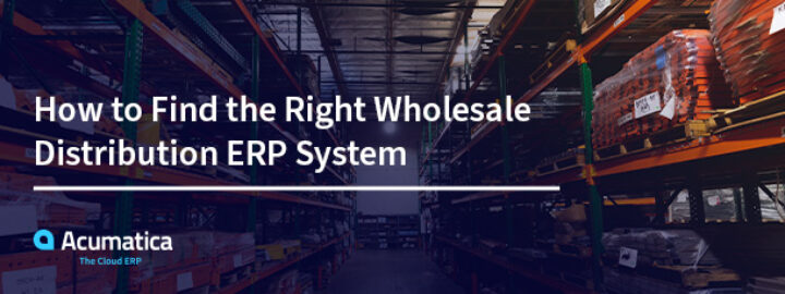 How to Find the Right Wholesale Distribution ERP System