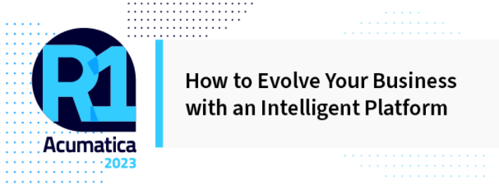Acumatica 2023 R1: How to Evolve Your Business with an Intelligent Platform