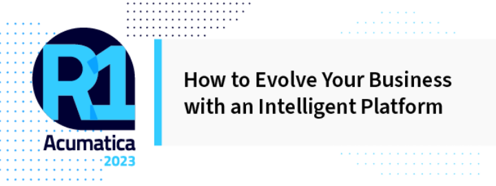 Acumatica 2023 R1: How to Evolve Your Business with an Intelligent Platform