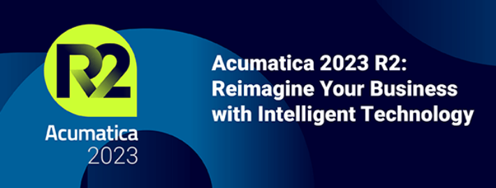 Acumatica 2023 R2: Reimagine Your Business with Intelligent Technology