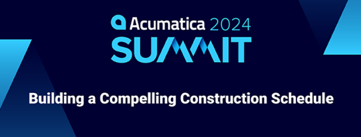 Acumatica Summit 2024: Building a Compelling Construction Schedule