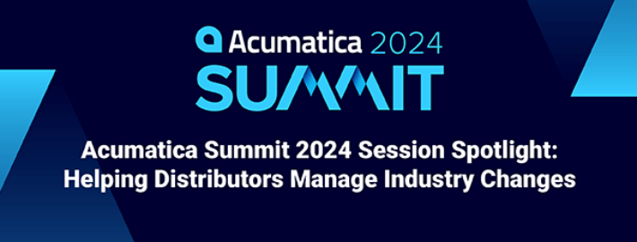 Acumatica Summit 2024 Session Spotlight: Helping Distributors Manage Industry Changes