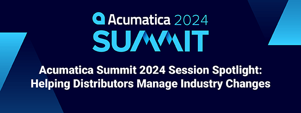 Acumatica Summit 2024 Session Spotlight: Helping Distributors Manage Industry Changes